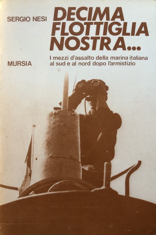 Decima flottiglia nostra . . Sergio Nesi, Mursia. 1986 **firmato dall'autore**