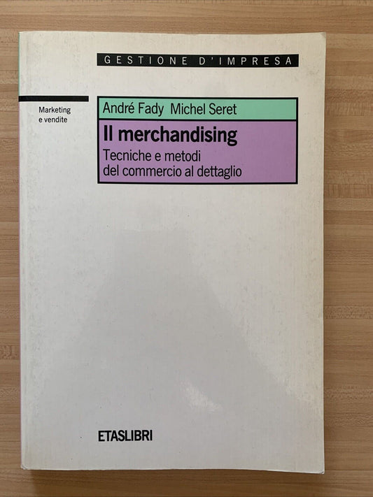 Il Merchandising, tecniche e metodi del commercio al dettaglio. André Fady ETAS