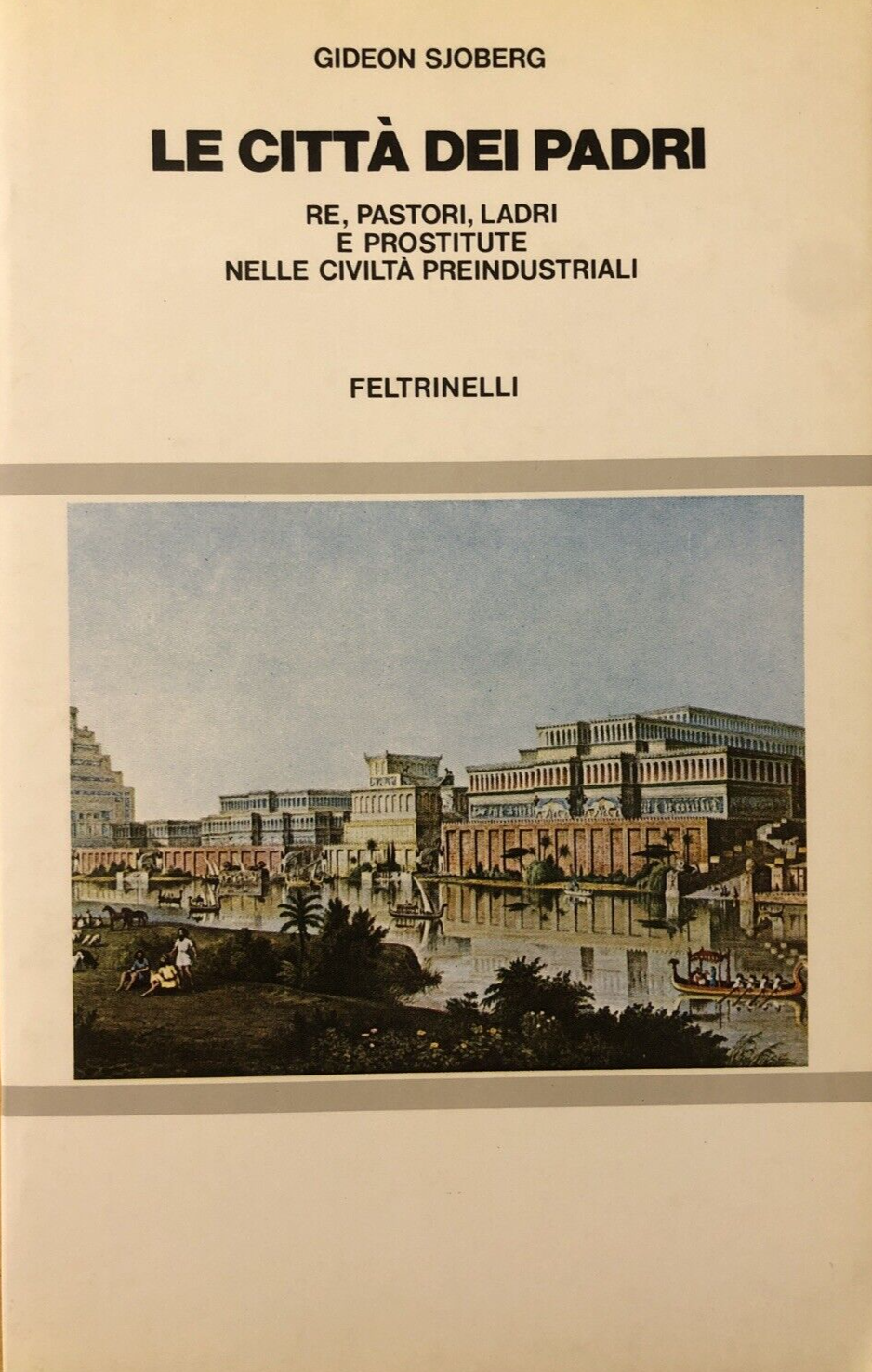 Le città dei padri,  . civiltà preindustriali Gideon Sjoberg -  Feltrinelli 1980