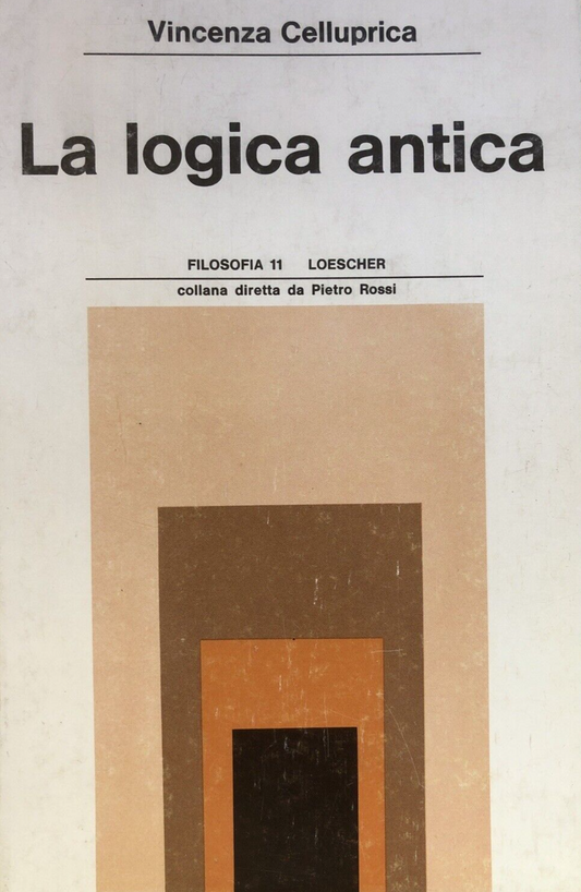 La logica antica, Vincenza Celluprica - Filosofia Loescher 1978