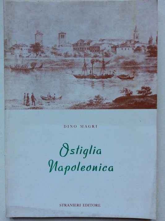 OSTIGLIA NAPOLEONICA.    DINO MAGRI.   STRANIERI EDITORE.  1982.  AUTOGRAFATO