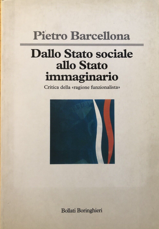 Dallo stato sociale allo stato immaginario, Pietro Barcellona. Bollati Boringhie