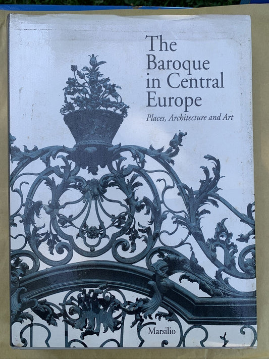 THE BAROQUE IN CENTRAL EUROPE - PLACES, ARCHITECTURE AND ART. MARSILIO 1992 #