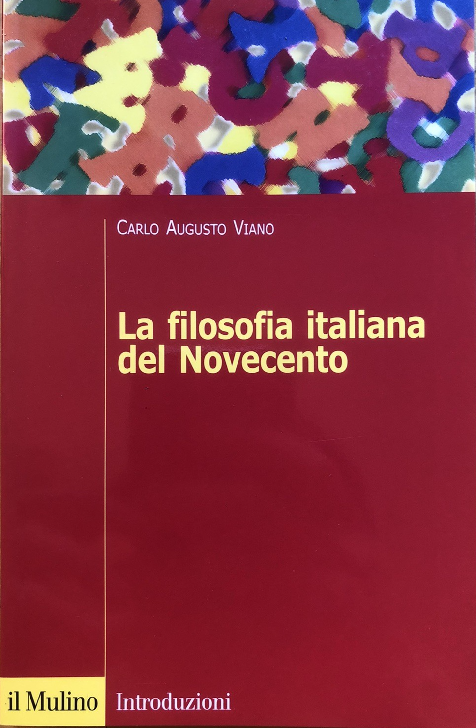 La filosofia Italiana del Novecento, Carlo Augusto Viano. il Mulino 2006