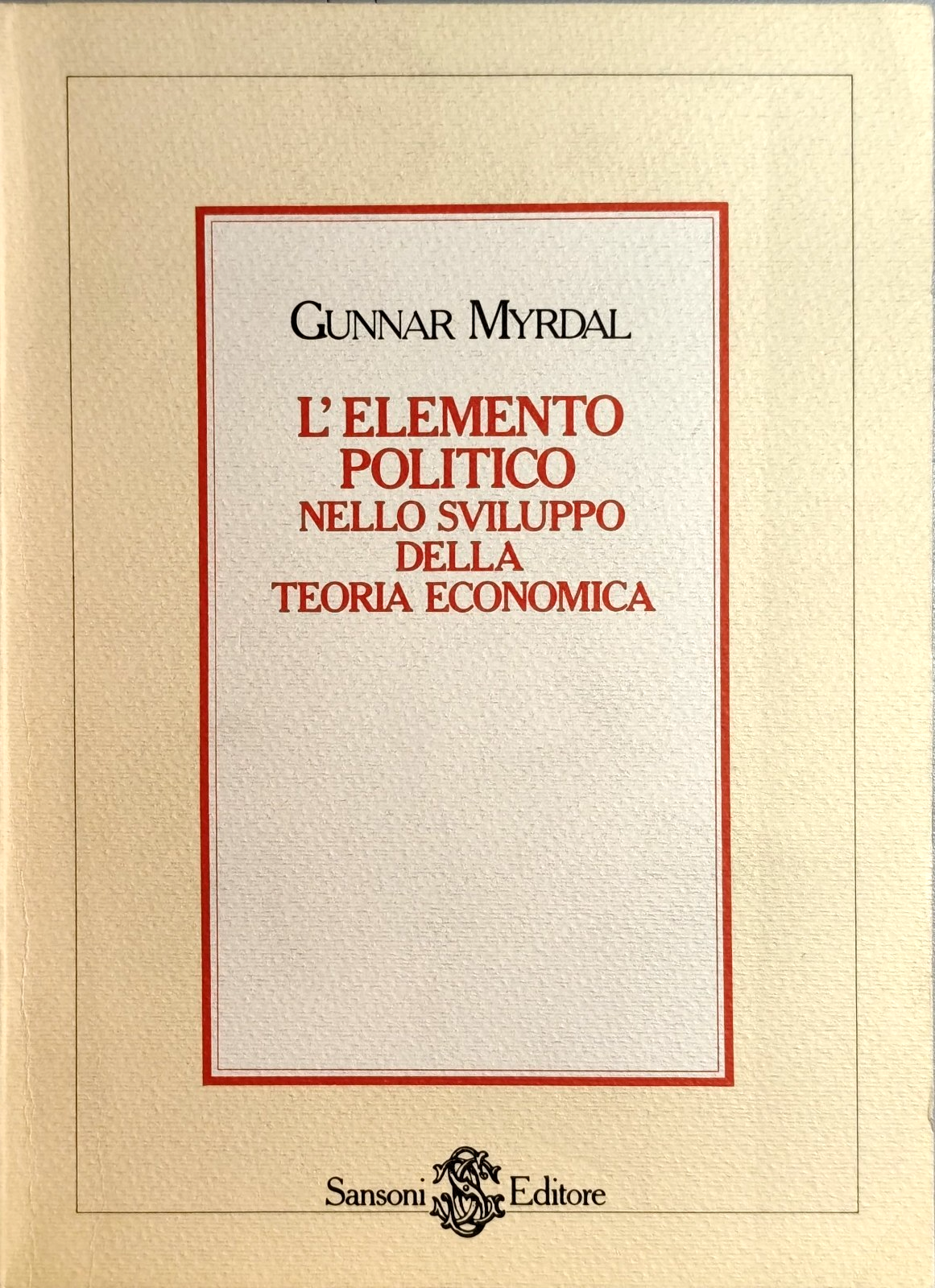 L'elemento politico nello sviluppo della teoria economica Gunnar Myrdal, Sansoni