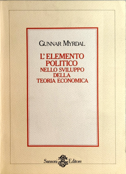 L'elemento politico nello sviluppo della teoria economica Gunnar Myrdal, Sansoni