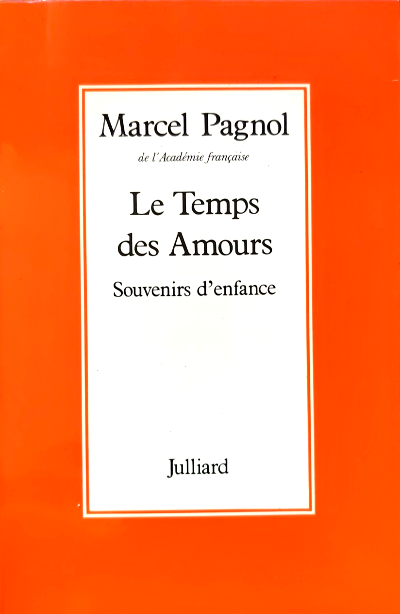 Le Temps des Amours, Souvenirs d'enfance, Marcel Pagnol. Juilliard 1977