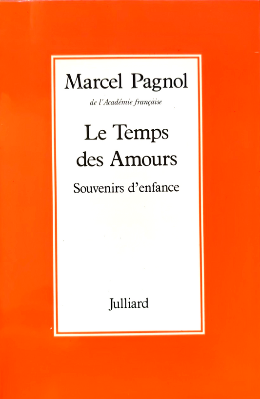 Le Temps des Amours, Souvenirs d'enfance, Marcel Pagnol. Juilliard 1977
