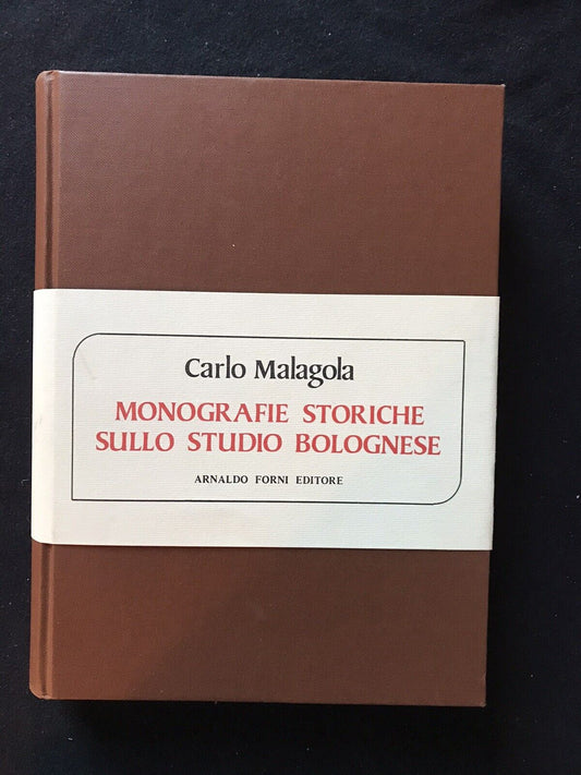 MONOGRAFIE STORICHE SULLO STUDIO BOLOGNESE, Carlo Malagola, Arnaldo Forni ed.
