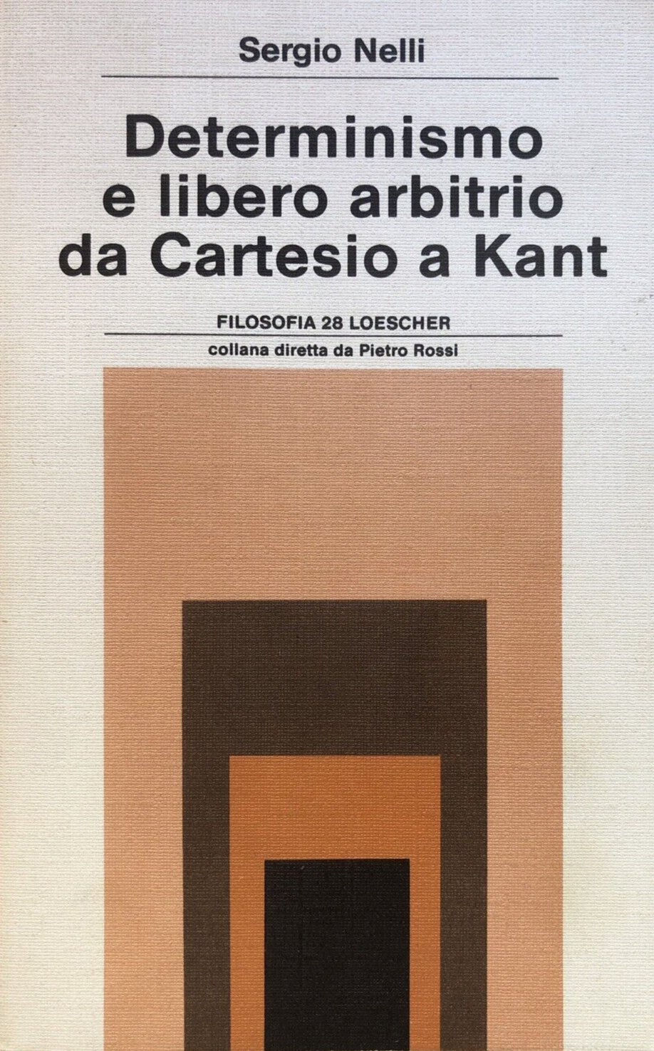 Determinismo e libero arbitrio da Cartesio a Kant, Sergio Nelli - Filosofia Loes