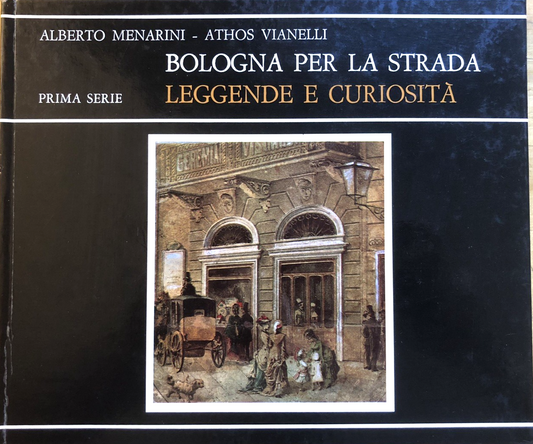 Bologna per la strada, Leggende e curiosità. Alberto Menarini, A. Vianelli 1976