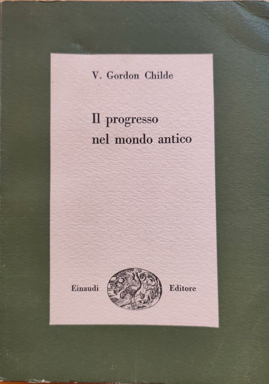 Il progresso nel mondo antico - V. Gordon Childe, Einaudi editore 1949