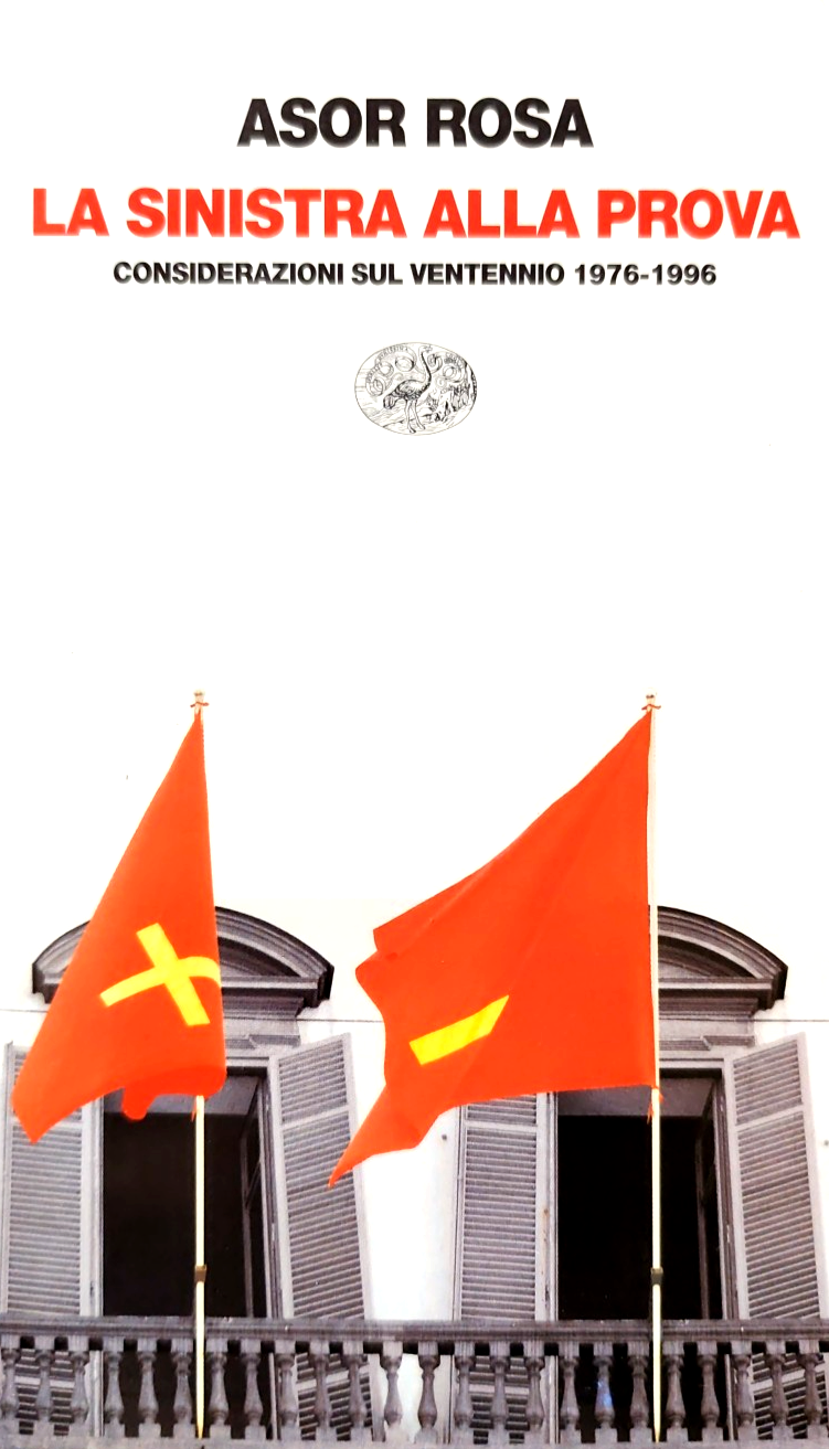 La sinistra alla prova, Asor Rosa considerazioni sul ventennio 1976-1996 Einaudi