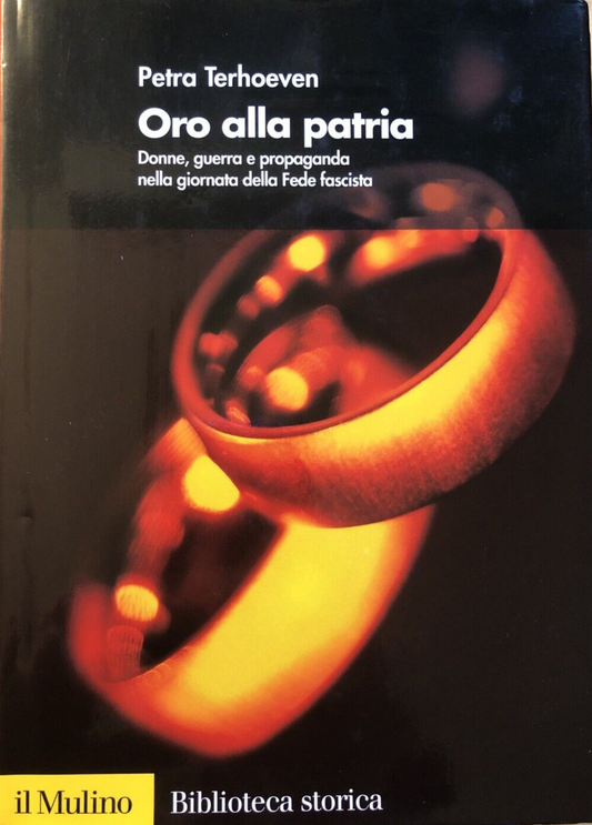Oro alla patria,  Petra Terhoeven. Donne Guerra propaganda  . . . il Mulino 2006