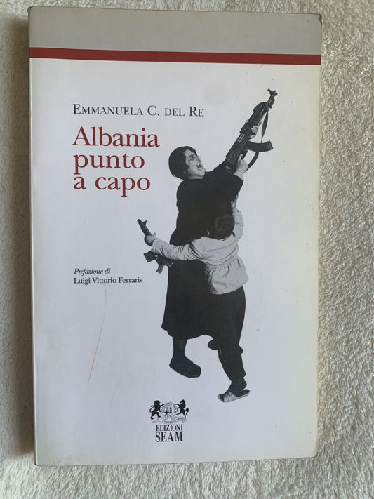 Albania punto a capo. Emmanuela C. del Re. Edizioni Seam 1997