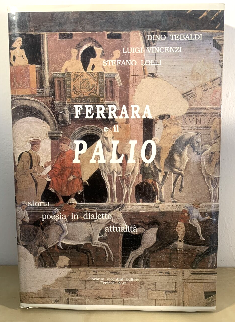 FERRARA E IL PALIO - Tebaldi, Vincenzi, Lolli. Vicentini editore 1992 #