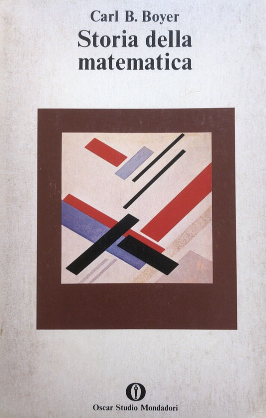 Storia della matematica - Carl B. Boyer, Oscar Mondadori 1980