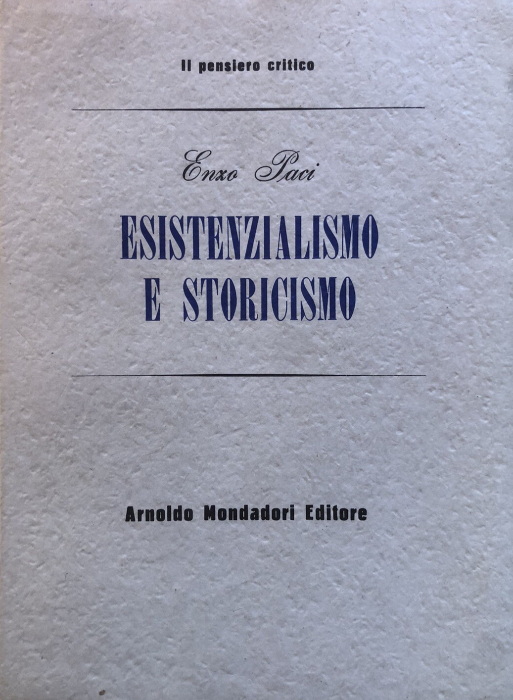 Esistenzialismo e storicismo, Enzo Paci. Mondadori 1950