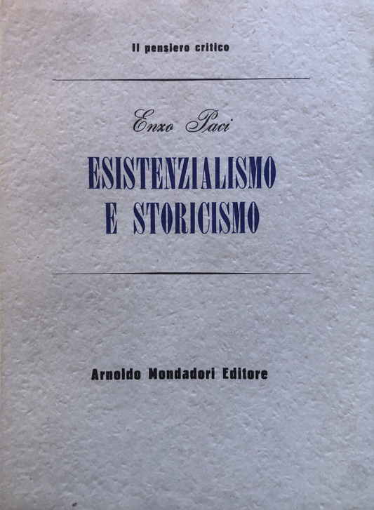 Esistenzialismo e storicismo, Enzo Paci. Mondadori 1950