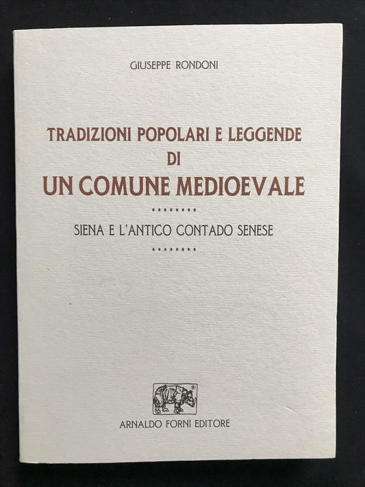 SIENA, Tradizioni popolari leggende un comune medioevale, G. Rondoni, A. Forni