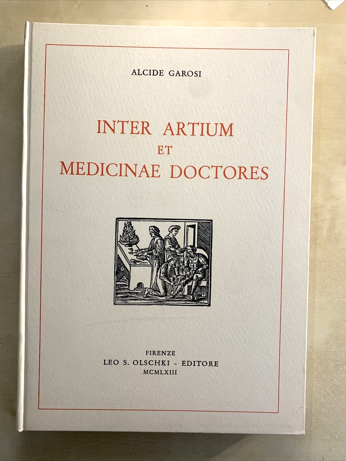 INTER ARTIUM ET MEDICINAE DOCTORES - ALCIDE GAROSI. OLSCHKI EDITORE #
