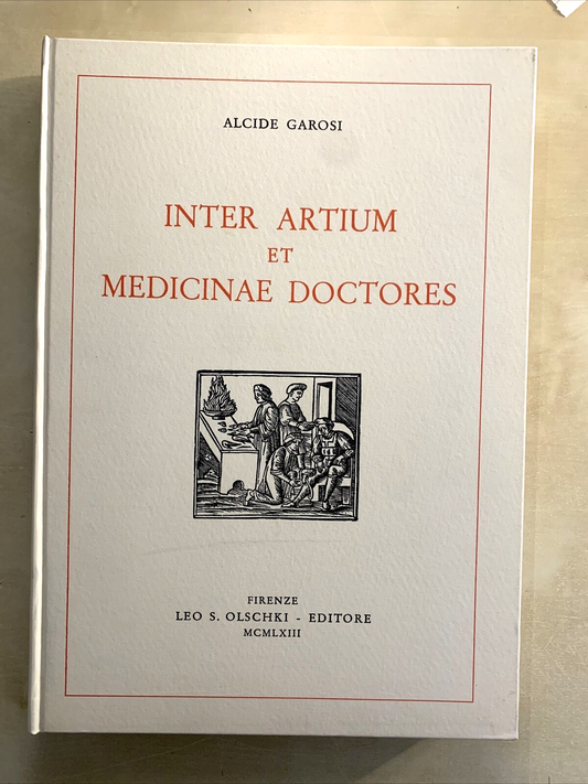 INTER ARTIUM ET MEDICINAE DOCTORES - ALCIDE GAROSI. OLSCHKI EDITORE #
