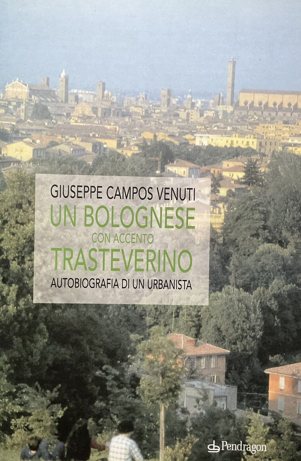 Un Bolognese con accento trasteverino, G. Campos Benvenuti. Urbanista, Pendragon