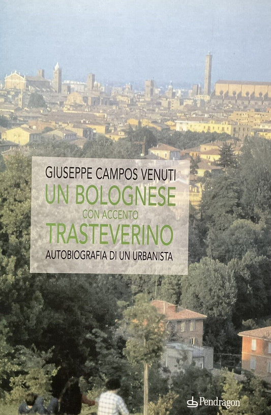 Un Bolognese con accento trasteverino, G. Campos Benvenuti. Urbanista, Pendragon