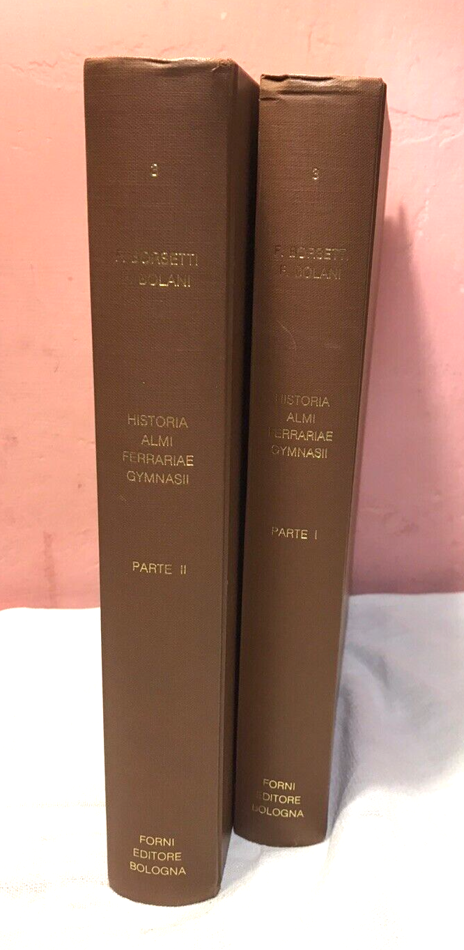 Historia Almi Ferrariae Gymnasii, F.Borsetti, F. Bolani. Forni Editore, 2 Volumi