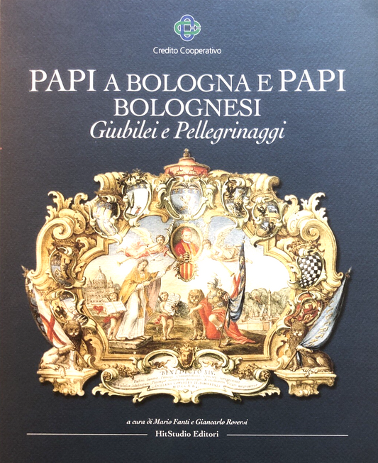 Papi a Bologna e Papi Bolognesi Giubilei e pellegrinaggi, Mario Fanti G. Roversi