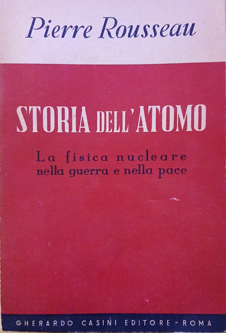 Storia dell'atomo la fisica nucleare nella guerra e nella pace - Pierre Rousseau