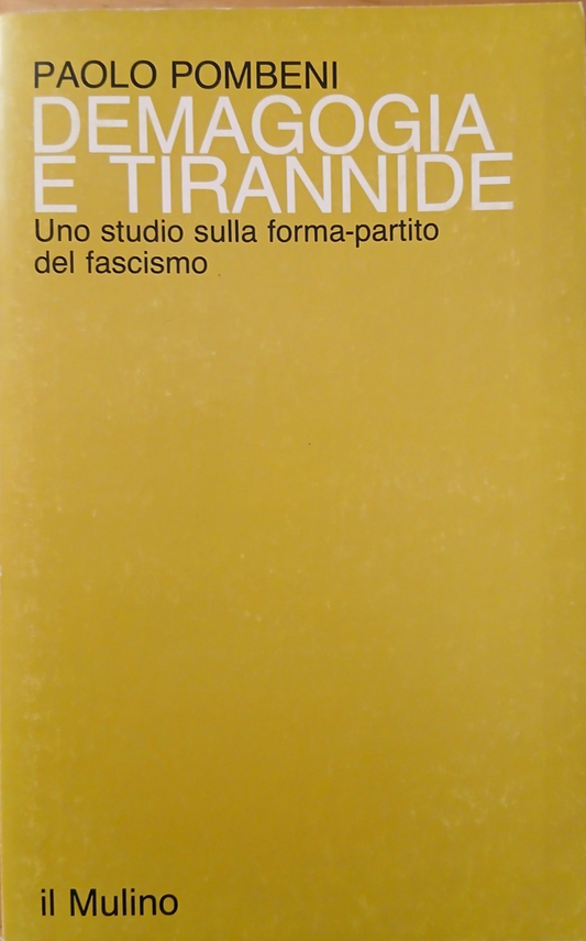 Demagogia e tirannide - Paolo Pombeni, forma partito del Fascismo Il Mulino 1984