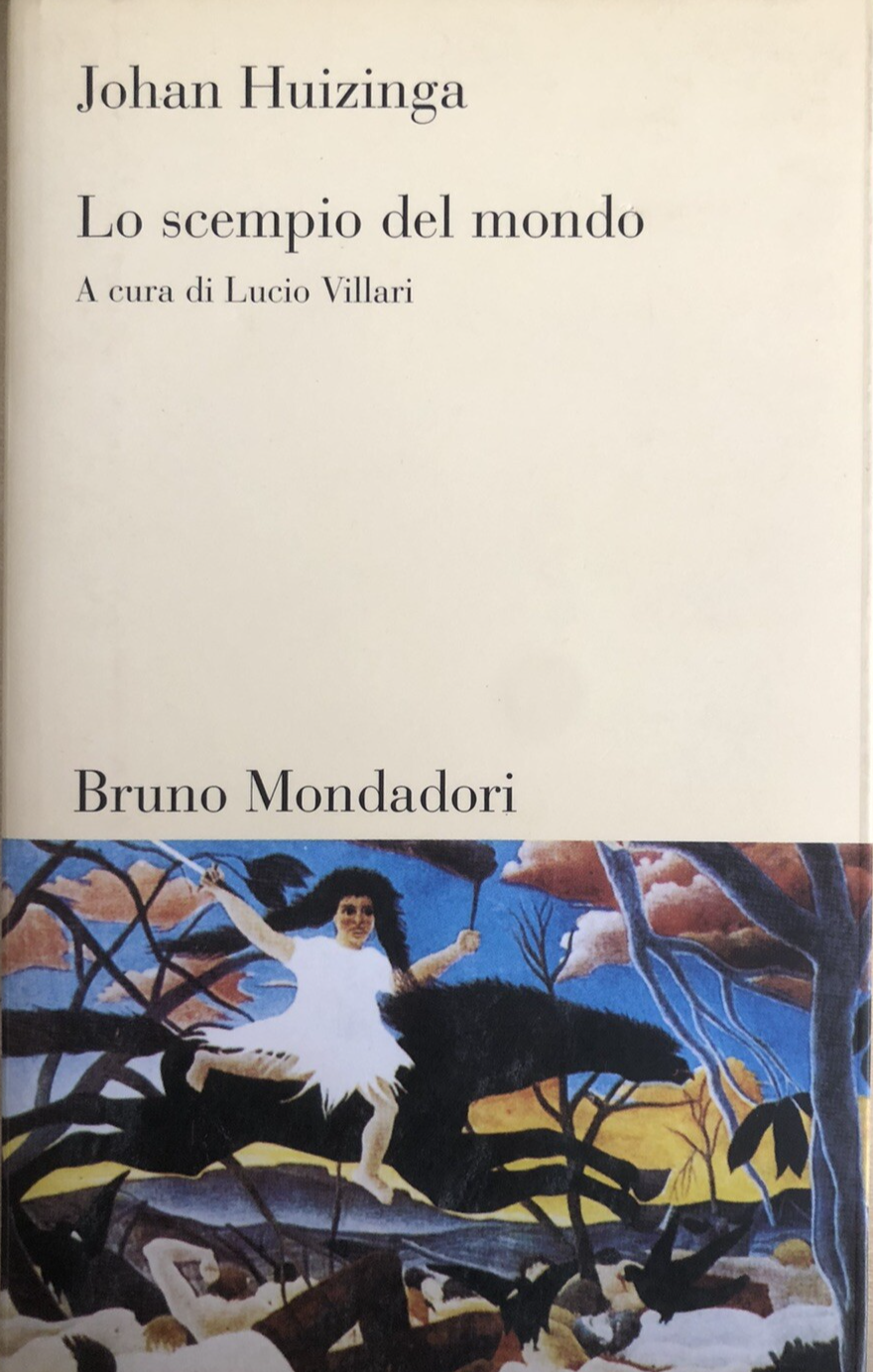 Lo scempio del mondo - Johan Huizinga. Mondadori 2004