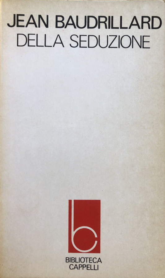 Jean Baudrillard - della seduzione, Cappelli editore 1980