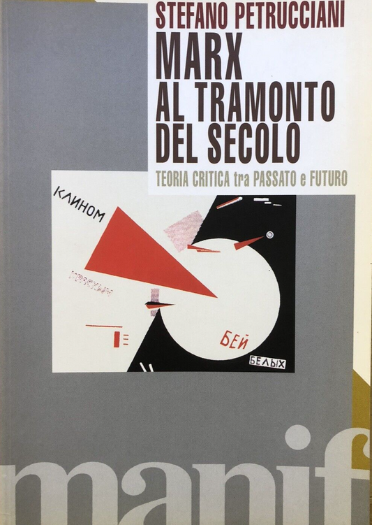 Marx al tramonto del secolo, teoria e critica tra passato . .Stefano Petrucciani