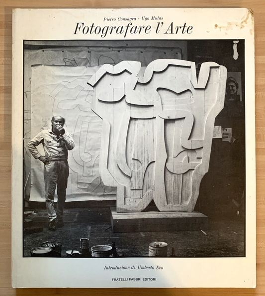 FOTOGRAFARE L'ARTE - Pietro Consagra - Ugo Mulas, Fabbri editori