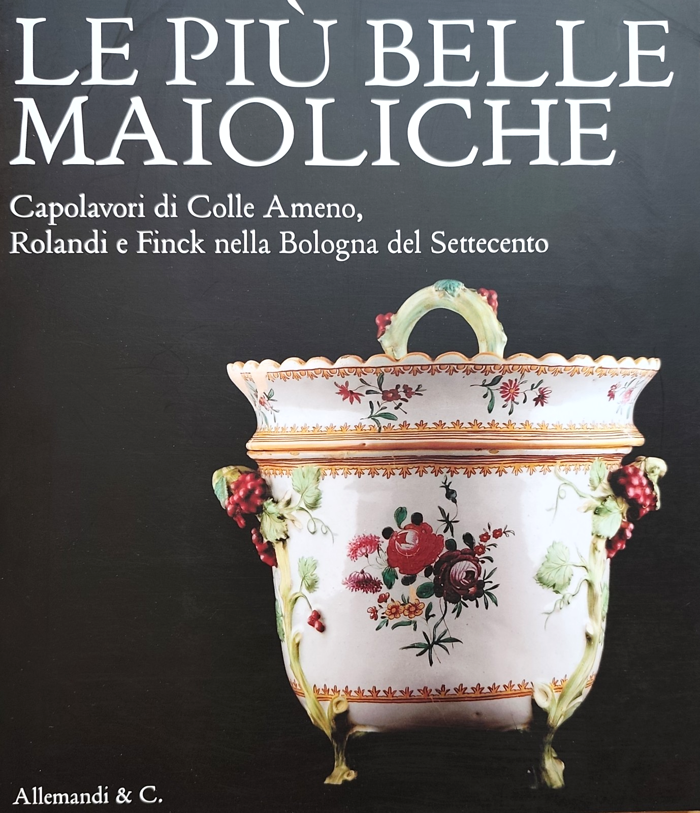 Le più belle maioliche - Capolavori di colle Ameno, Rolandi Finck nella Bologna