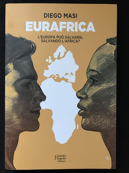 EURAFRICA - Diego Masi, L'europa può salvarsi salvando l'Africa? Fausto Lupetti