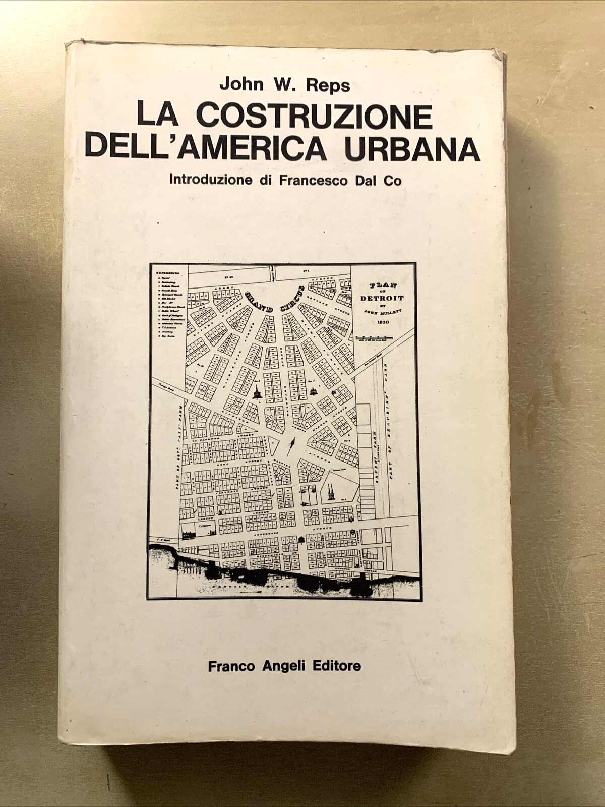LA COSTRUZIONE DELL'AMERICA URBANA - JOHN W. REPS, FRANCO ANGELI 1976