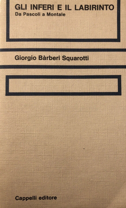 Gli inferi e il labirinto da Pascoli a Montale, G. Bàrberi Squarotti, Cappelli