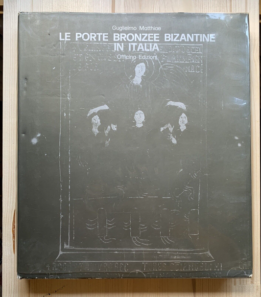 LE PORTE BRONZEE BIZANTINE IN ITALIA - Guglielmo Matthiae, Officina Ed. 1971 #