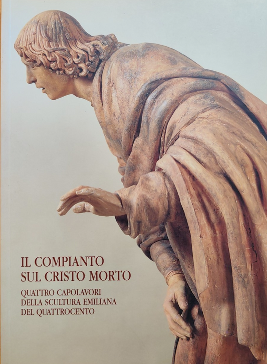Il compianto sul Cristo morto quattro capolavori della scultura Emiliana del qua