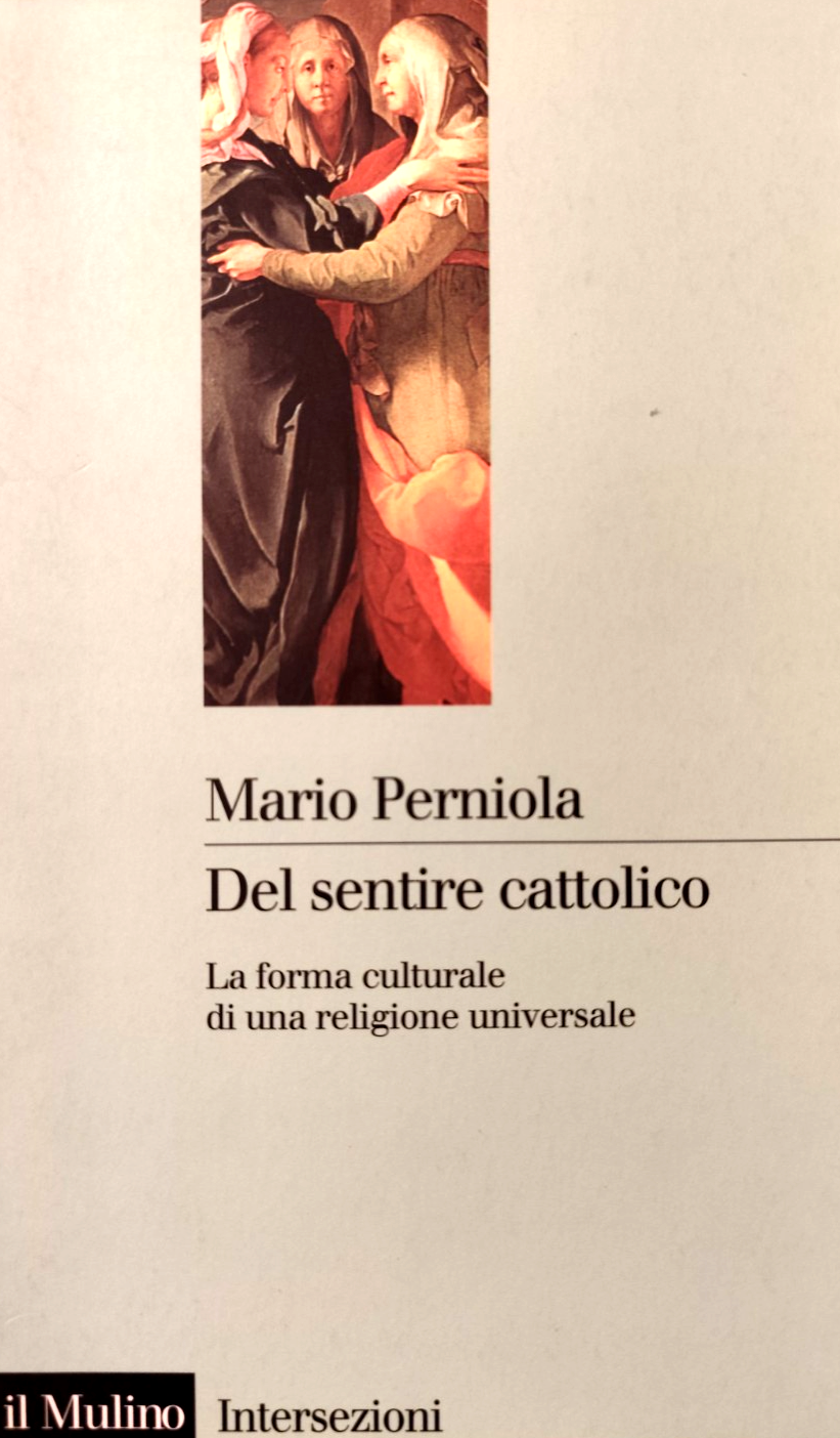 Del sentire Cattolico, la forma culturale . . - Mario Perniola, Il Mulino 2001