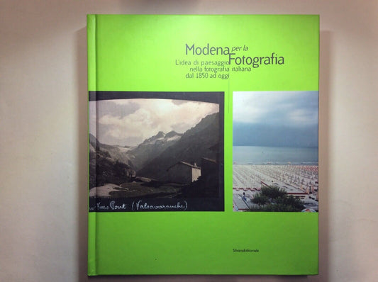 MODENA PER LA FOTOGRAFIA, ITALIANA DAL 1850 IN POI, SILVANA EDITORIALE 2003