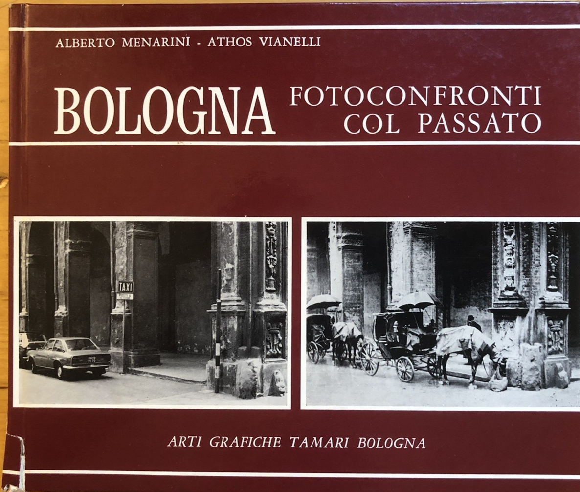 Bologna fotoconfronti col passato, A. Vianelli, edizione Unificata in 300 pagine