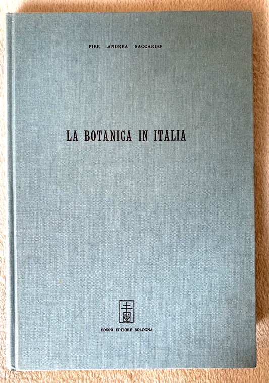 LA BOTANICA IN ITALIA - Pier Andrea Saccardo. Forni Editore, Ristampa del 1971