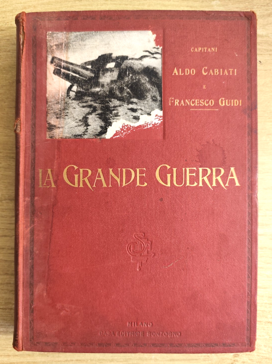La grande guerra, Aldo Cabiati - Francesco Guidi. Sonzogno anni '20 con tavole
