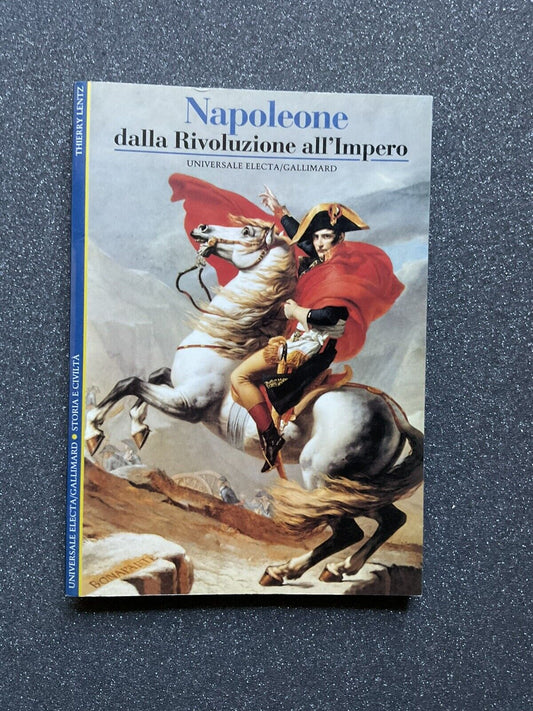 Napoleone dalla rivoluzione all'Impero - Electa Gallimard. Thierry Lentz
