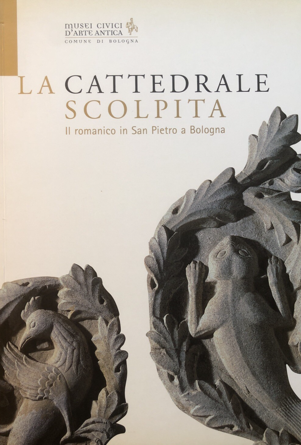 La cattedrale scolpita Il Romanico in San Pietro a Bologna M. Medica, Battistini