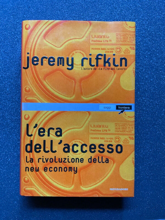 L'era dell'accesso. La rivoluzione della new economy - Jeremy Rifkin - Mondadori